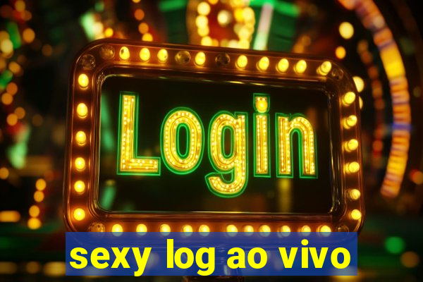 sexy log ao vivo